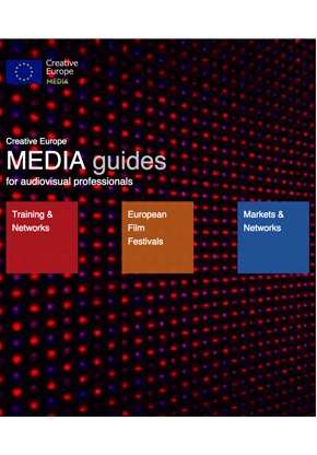 MEDIA guides for audiovisual professionals: Training & Networks, European Film Festivals, Markets & Networks
