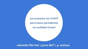 Presentació de les jornades professionals de l'AFF 2017: No necesitas ser el NYT para hacer periodismo en realidad virtual
