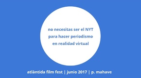 Presentació de les jornades professionals de l'AFF 2017: No necesitas ser el NYT para hacer periodismo en realidad virtual